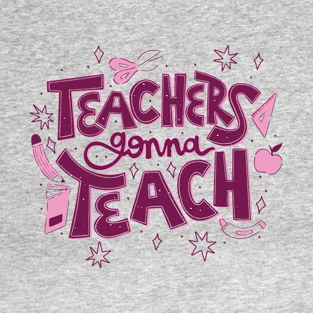 Teachers Gonna Teach // Cute Teacher Appreciation Doodle by SLAG_Creative